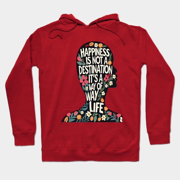 Happiness is Not a Destination it is a Way of Life Hoodie by rhazi mode plagget